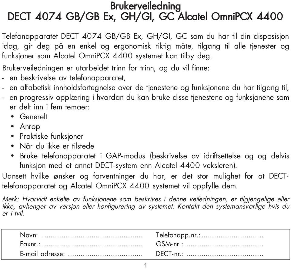 Brukerveiledningen er utarbeidet trinn for trinn, og du vil finne: - en beskrivelse av telefonapparatet, - en alfabetisk innholdsfortegnelse over de tjenestene og funksjonene du har tilgang til, - en