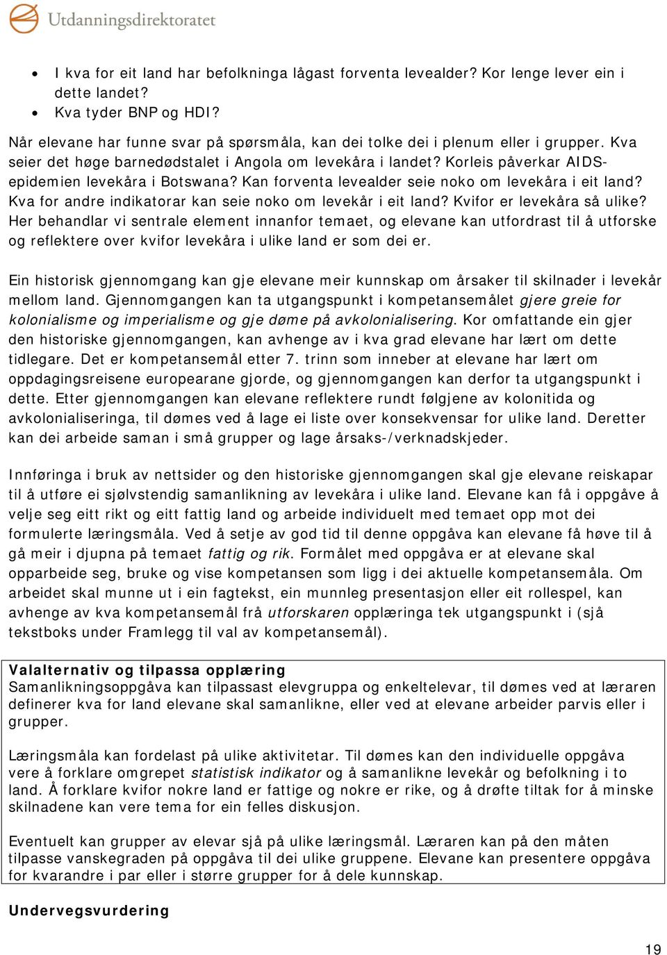 Korleis påverkar AIDSepidemien levekåra i Botswana? Kan forventa levealder seie noko om levekåra i eit land? Kva for andre indikatorar kan seie noko om levekår i eit land? Kvifor er levekåra så ulike?