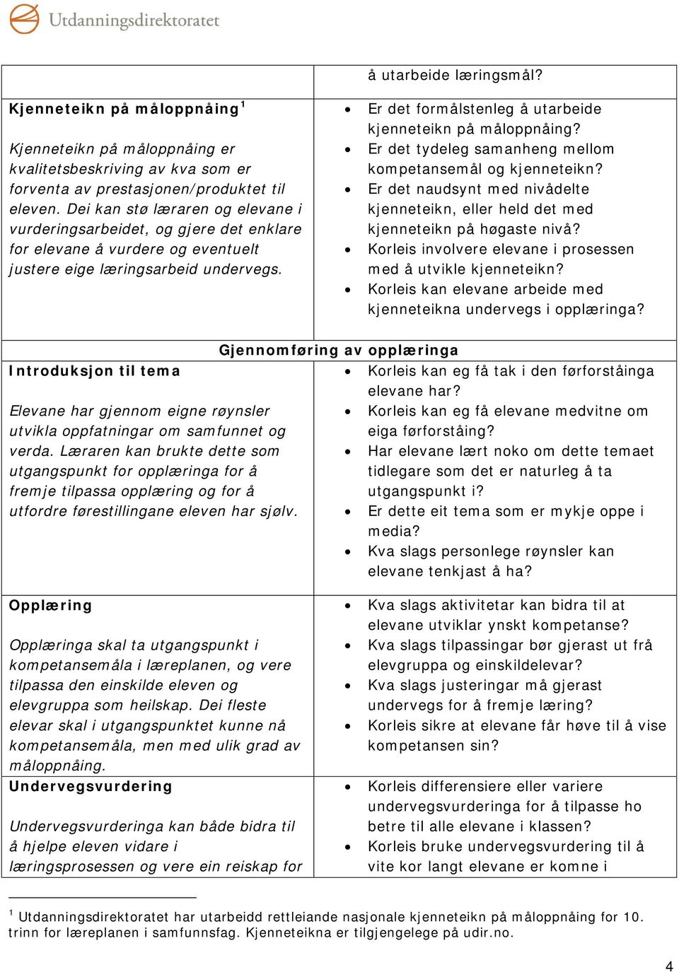 Er det formålstenleg å utarbeide kjenneteikn på måloppnåing? Er det tydeleg samanheng mellom kompetansemål og kjenneteikn?