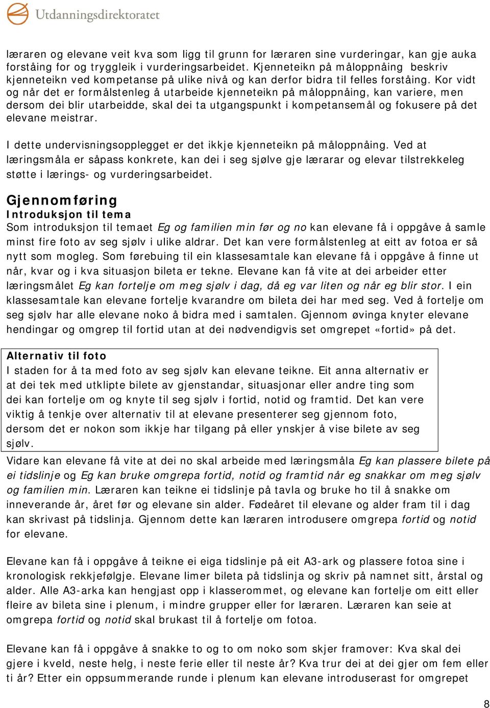 Kor vidt og når det er formålstenleg å utarbeide kjenneteikn på måloppnåing, kan variere, men dersom dei blir utarbeidde, skal dei ta utgangspunkt i kompetansemål og fokusere på det elevane meistrar.