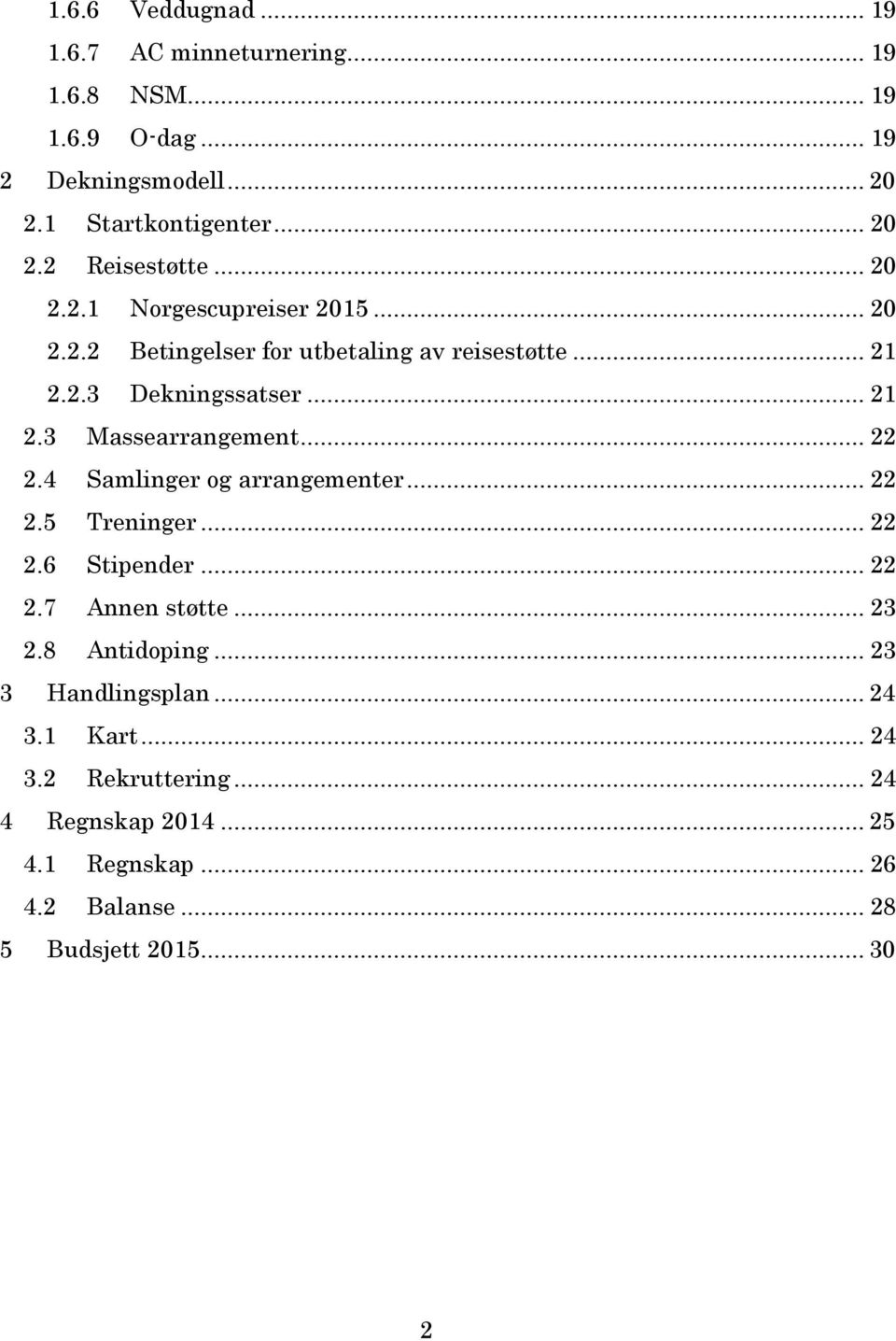 .. 22 2.4 Samlinger og arrangementer... 22 2.5 Treninger... 22 2.6 Stipender... 22 2.7 Annen støtte... 23 2.8 Antidoping... 23 3 Handlingsplan.