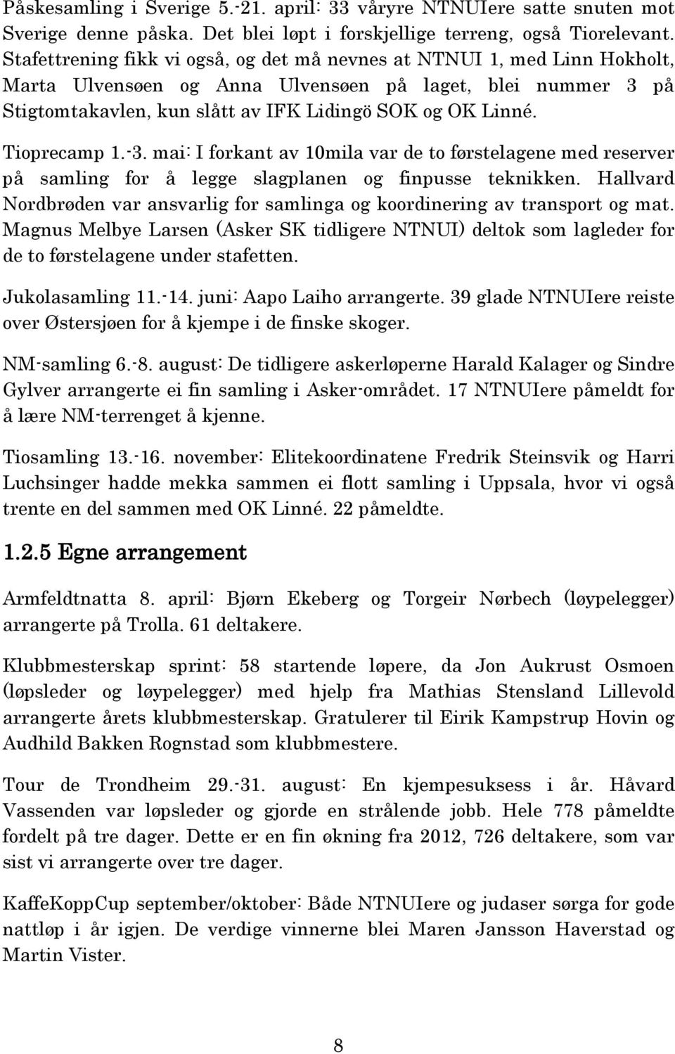 Tioprecamp 1.-3. mai: I forkant av 10mila var de to førstelagene med reserver på samling for å legge slagplanen og finpusse teknikken.