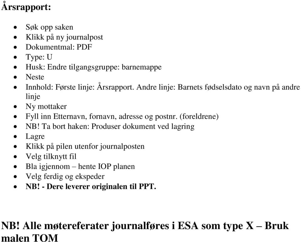 Ta bort haken: Produser dokument ved lagring Lagre Klikk på pilen utenfor journalposten Velg tilknytt fil Bla