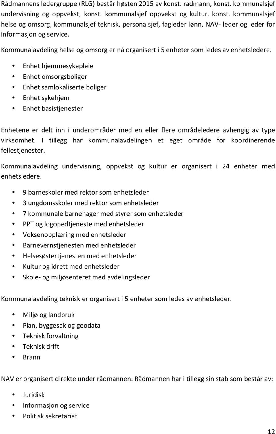 Kommunalavdeling helse og omsorg er nå organisert i 5 enheter som ledes av enhetsledere.