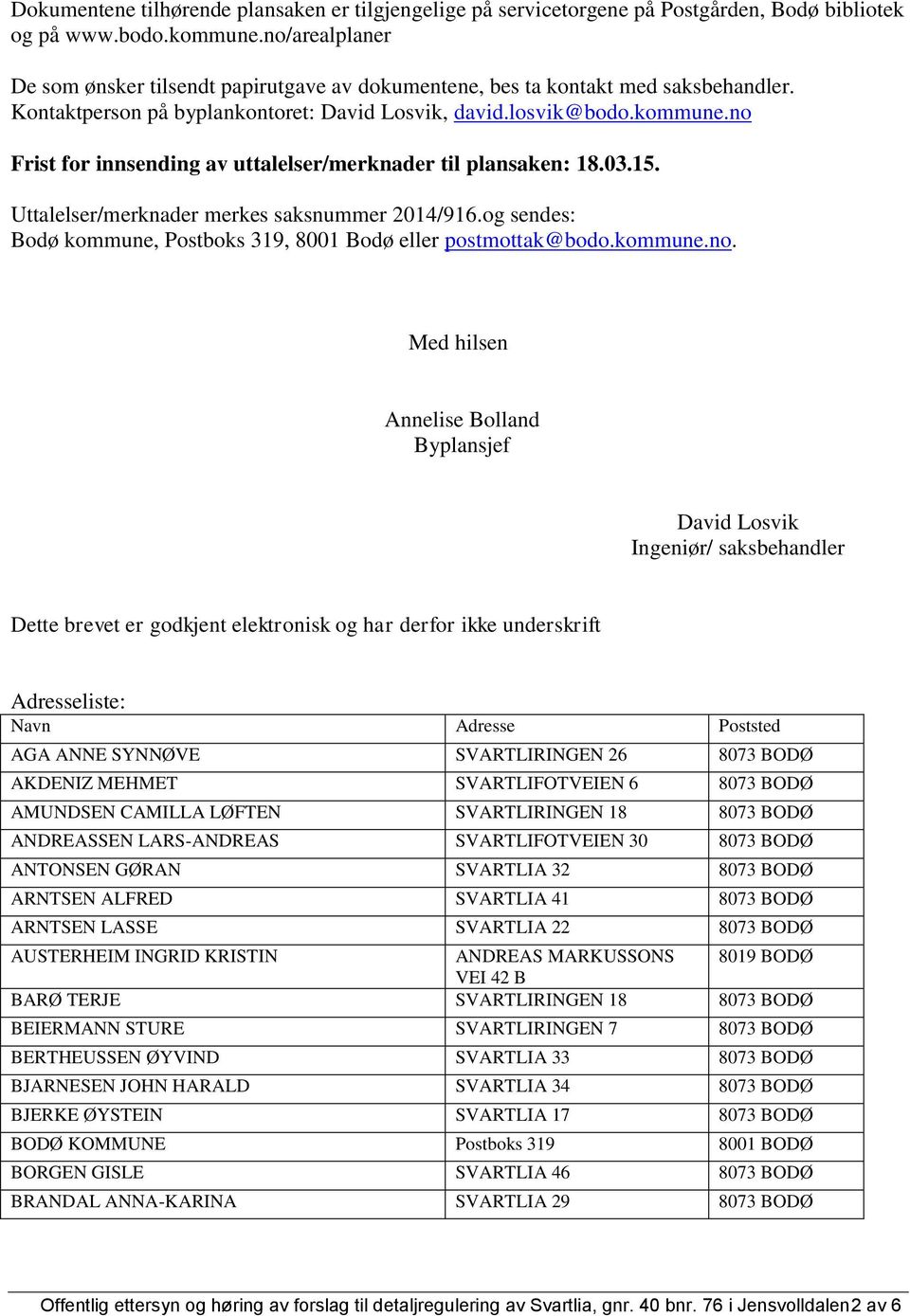 no Frist for innsending av uttalelser/merknader til plansaken: 18.03.15. Uttalelser/merknader merkes saksnummer 2014/916.og sendes: Bodø kommune, Postboks 319, 8001 Bodø eller