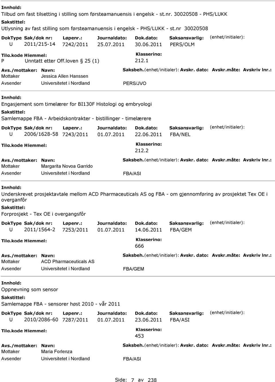 : Jessica Allen Hanssen niversitetet i Nordland ER/JVO Engasjement som timelærer for B130F Histologi og embryologi amlemappe FBA - Arbeidskontrakter - bistillinger - timelærere 2006/1628-58 7243/2011