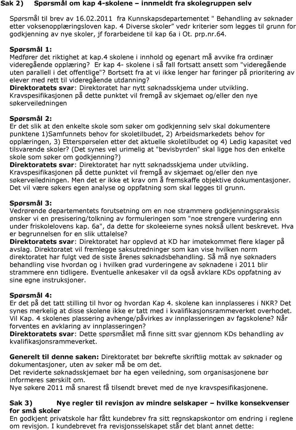 4 skolene i innhold og egenart må avvike fra ordinær videregående opplæring? Er kap 4- skolene i så fall fortsatt ansett som "videregående uten parallell i det offentlige"?