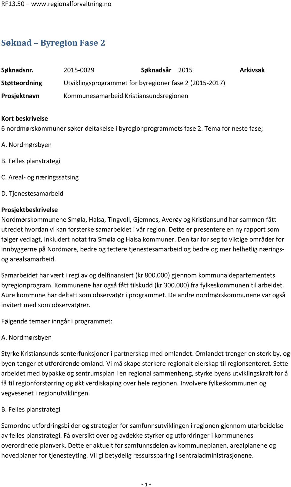 deltakelse i byregionprogrammets fase 2. Tema for neste fase; A. Nordmørsbyen B. Felles planstrategi C. Areal- og næringssatsing D.