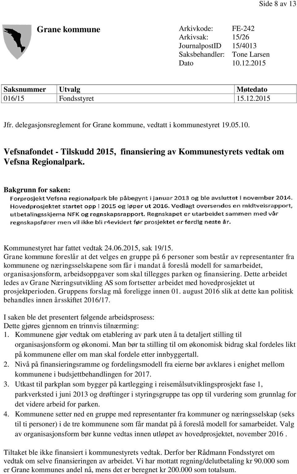 Bakgrunn for saken: Kommunestyret har fattet vedtak 24.06.2015, sak 19/15.