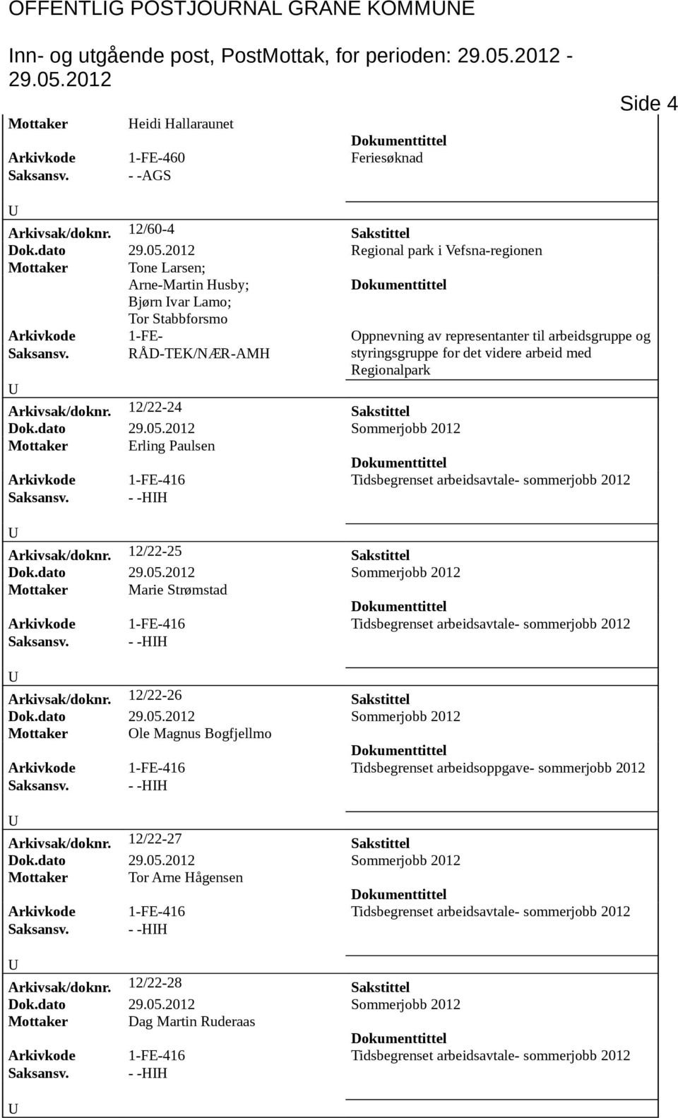 RÅD-TEK/NÆR-AMH styringsgruppe for det videre arbeid med Regionalpark Arkivsak/doknr. 12/22-24 Sakstittel Mottaker Erling Paulsen Arkivsak/doknr.