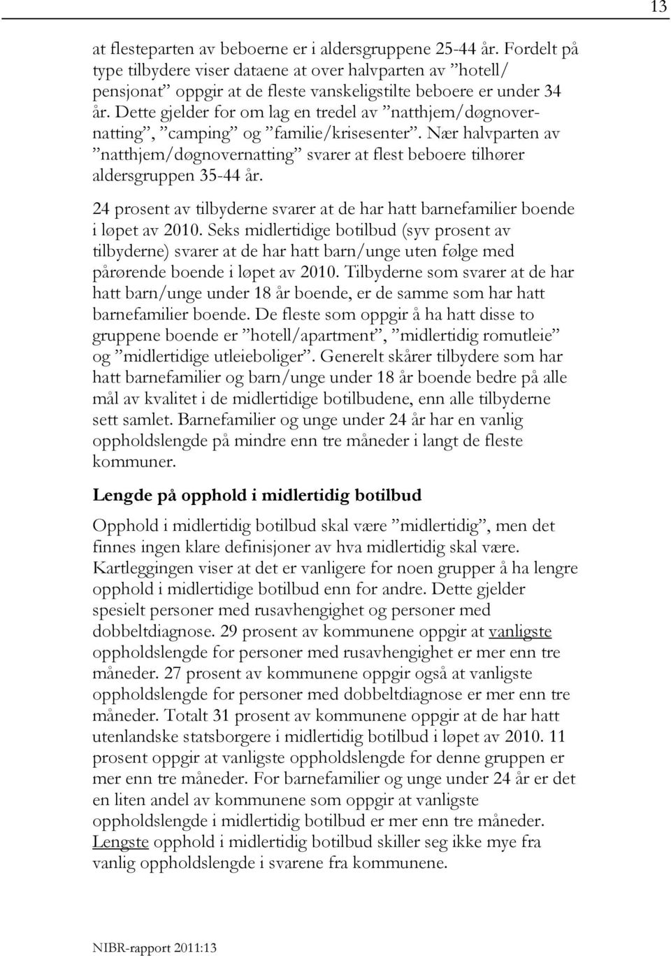 24 prosent av tilbyderne svarer at de har hatt barnefamilier boende i løpet av 2010.