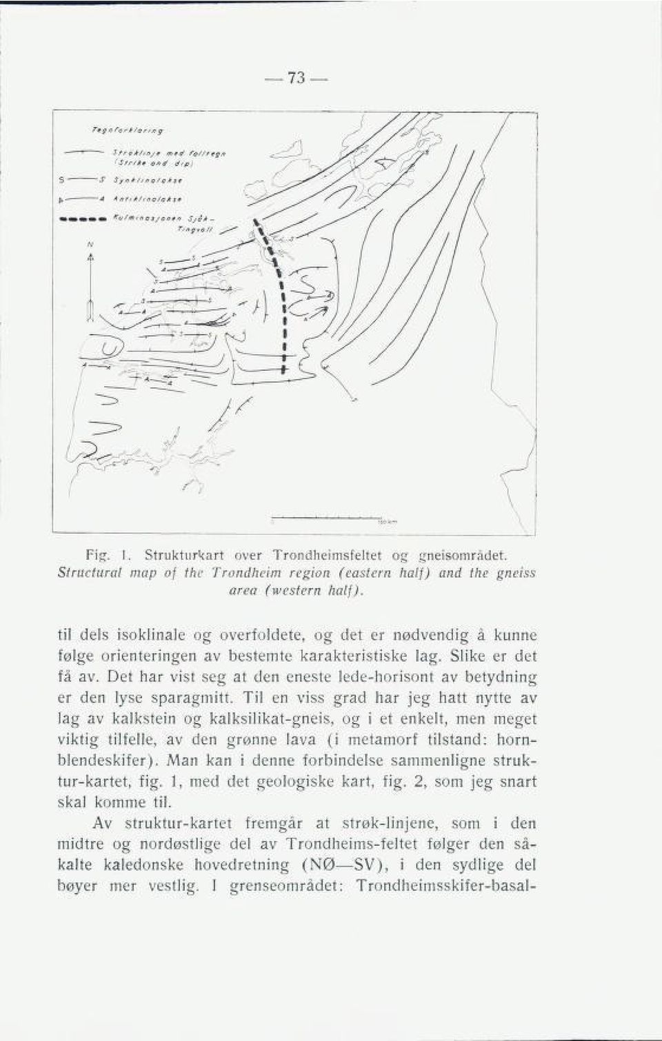 Det har vist seg at den eneste lede-horisont av betydning er den lyse sparagmitt.