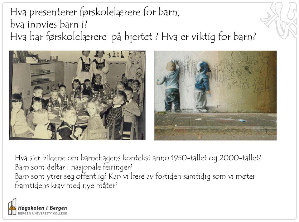 Hva sier bildene om barnehagens kontekst anno 1950-tallet og 2000-tallet?