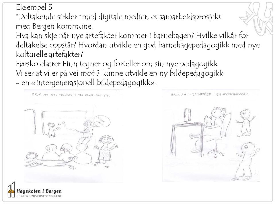 Hvordan utvikle en god barnehagepedagogikk med nye kulturelle artefakter?