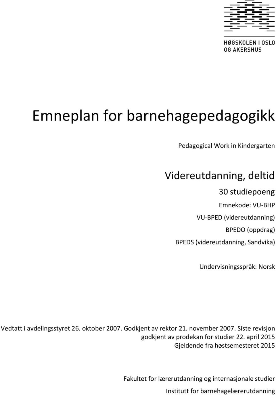 avdelingsstyret 26. oktober 2007. Godkjent av rektor 21. november 2007. Siste revisjon godkjent av prodekan for studier 22.