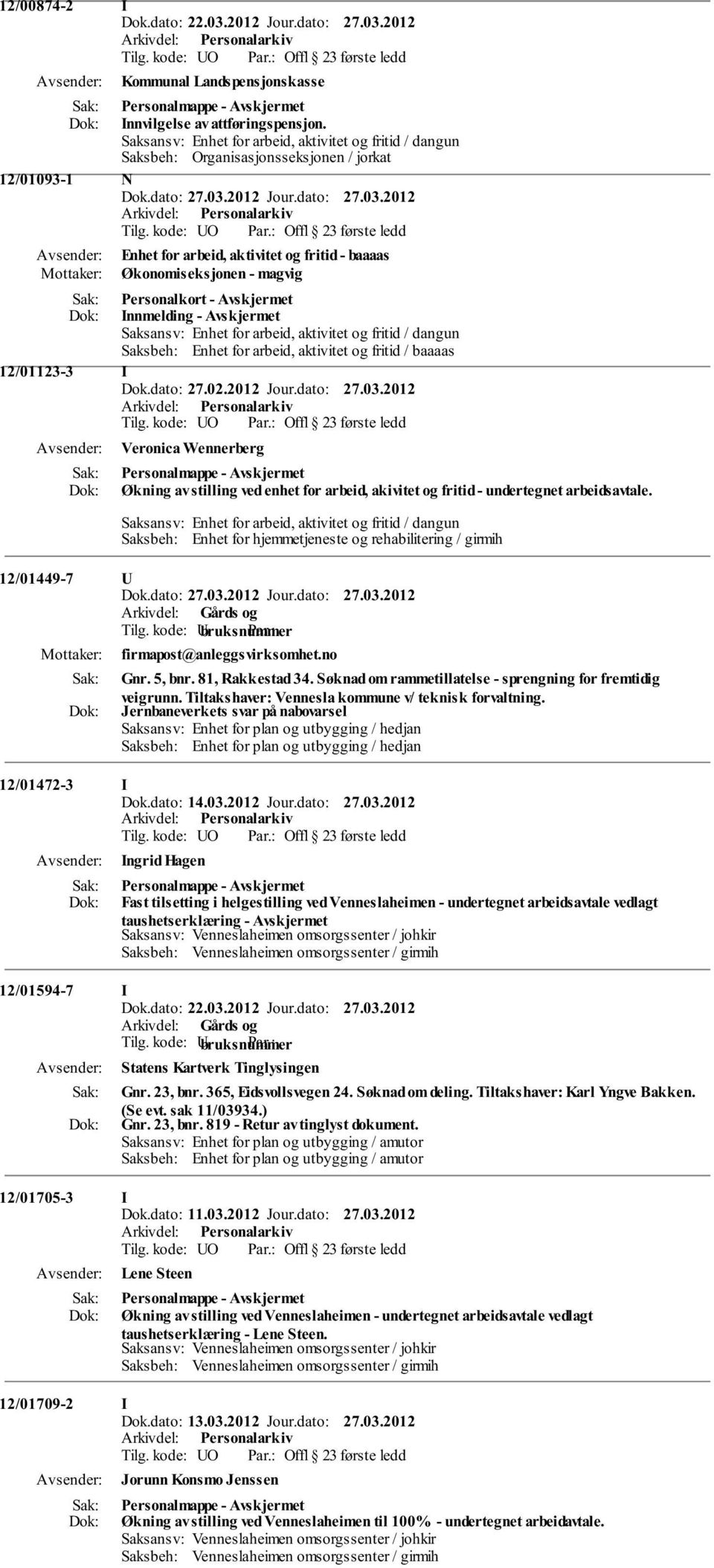 Innmelding - Saksansv: Enhet for arbeid, aktivitet og fritid / dangun Saksbeh: Enhet for arbeid, aktivitet og fritid / baaaas 12/01123-3 I Dok.dato: 27.02.2012 Jour.dato: 27.03.