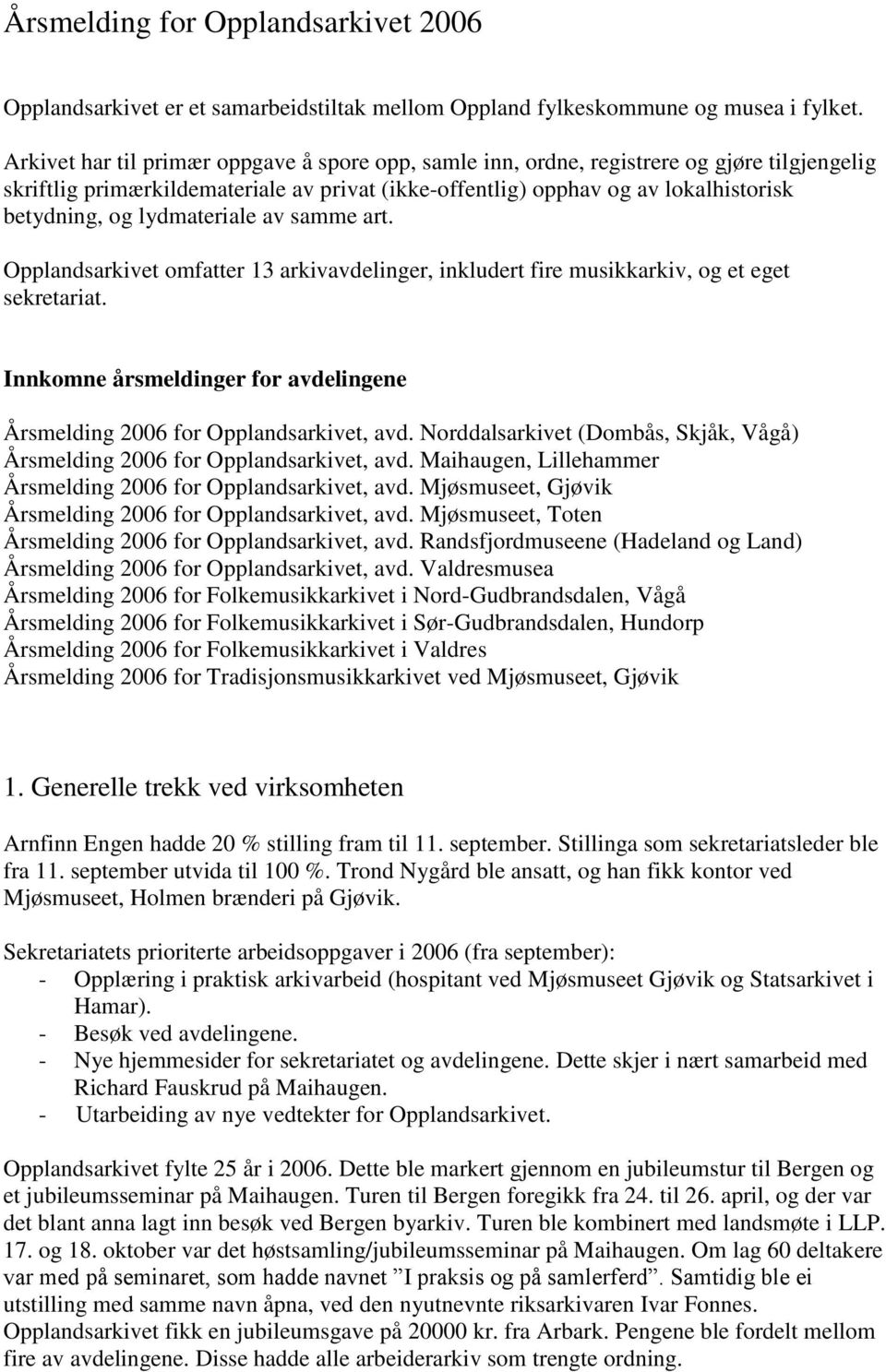 lydmateriale av samme art. Opplandsarkivet omfatter 13 arkivavdelinger, inkludert fire musikkarkiv, og et eget sekretariat.