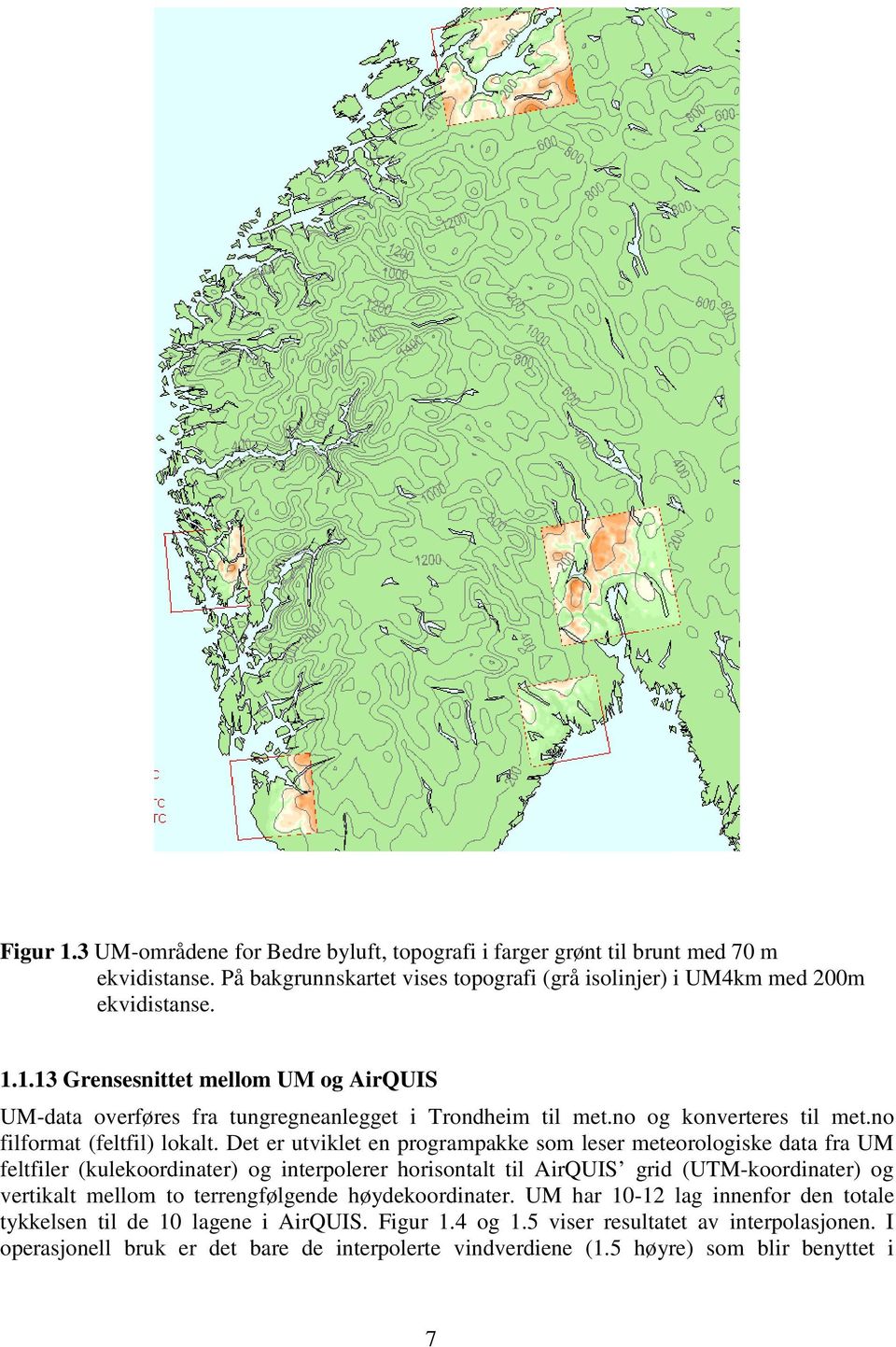 Det er utviklet en programpakke som leser meteorologiske data fra UM feltfiler (kulekoordinater) og interpolerer horisontalt til AirQUIS grid (UTM-koordinater) og vertikalt mellom to