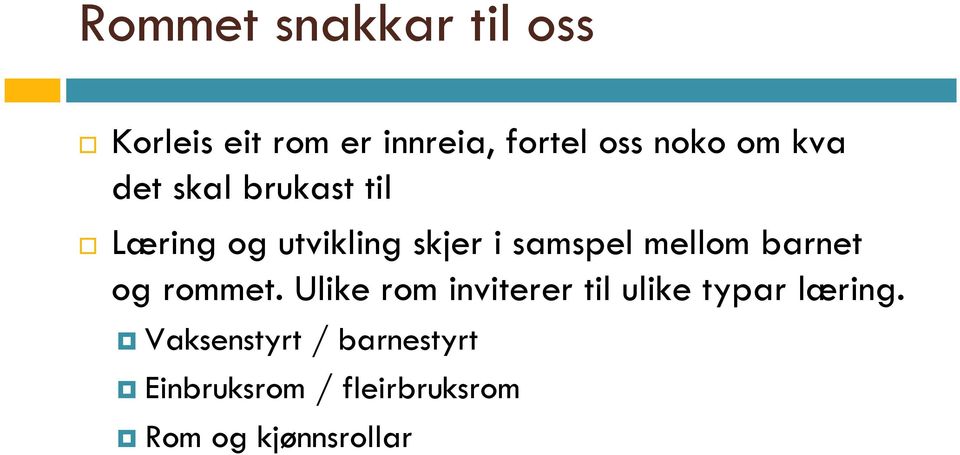 mellom barnet og rommet. Ulike rom inviterer til ulike typar læring.