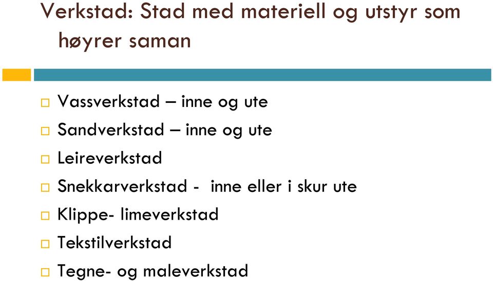 ute Leireverkstad Snekkarverkstad - inne eller i skur