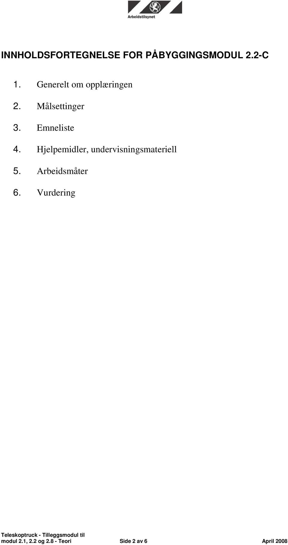 Hjelpemidler, undervisningsmateriell 5. Arbeidsmåter 6.