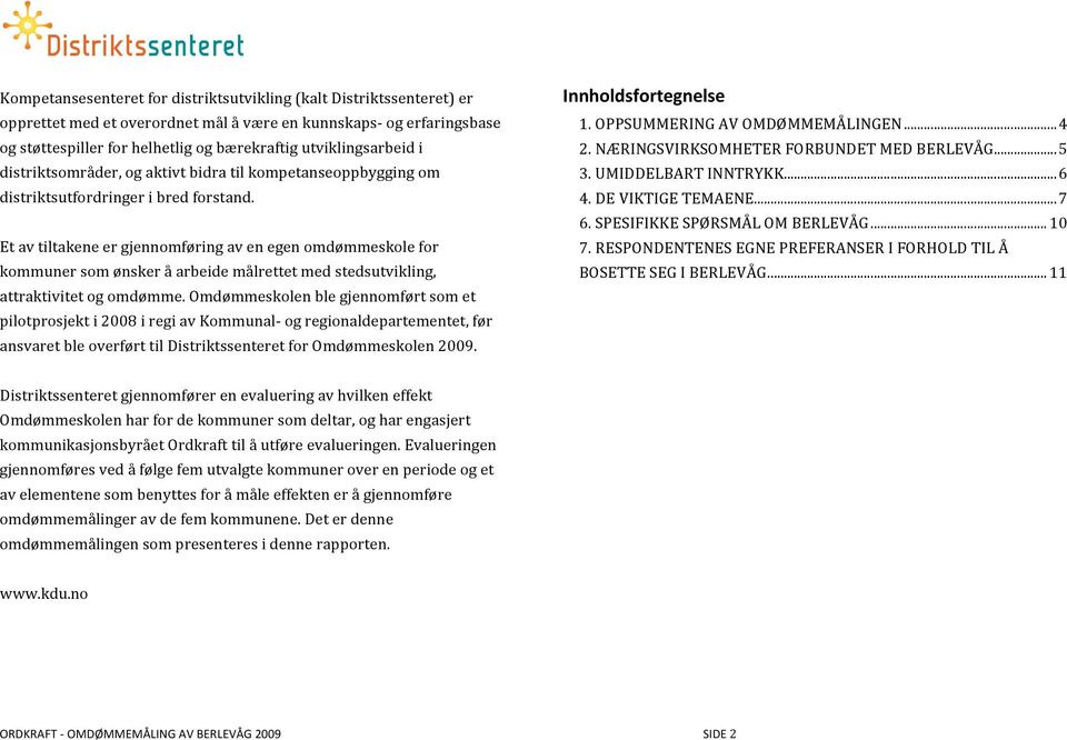 Etavtiltakeneergjennomføringavenegenomdømmeskolefor kommunersomønskeråarbeidemålrettetmedstedsutvikling, attraktivitetogomdømme.