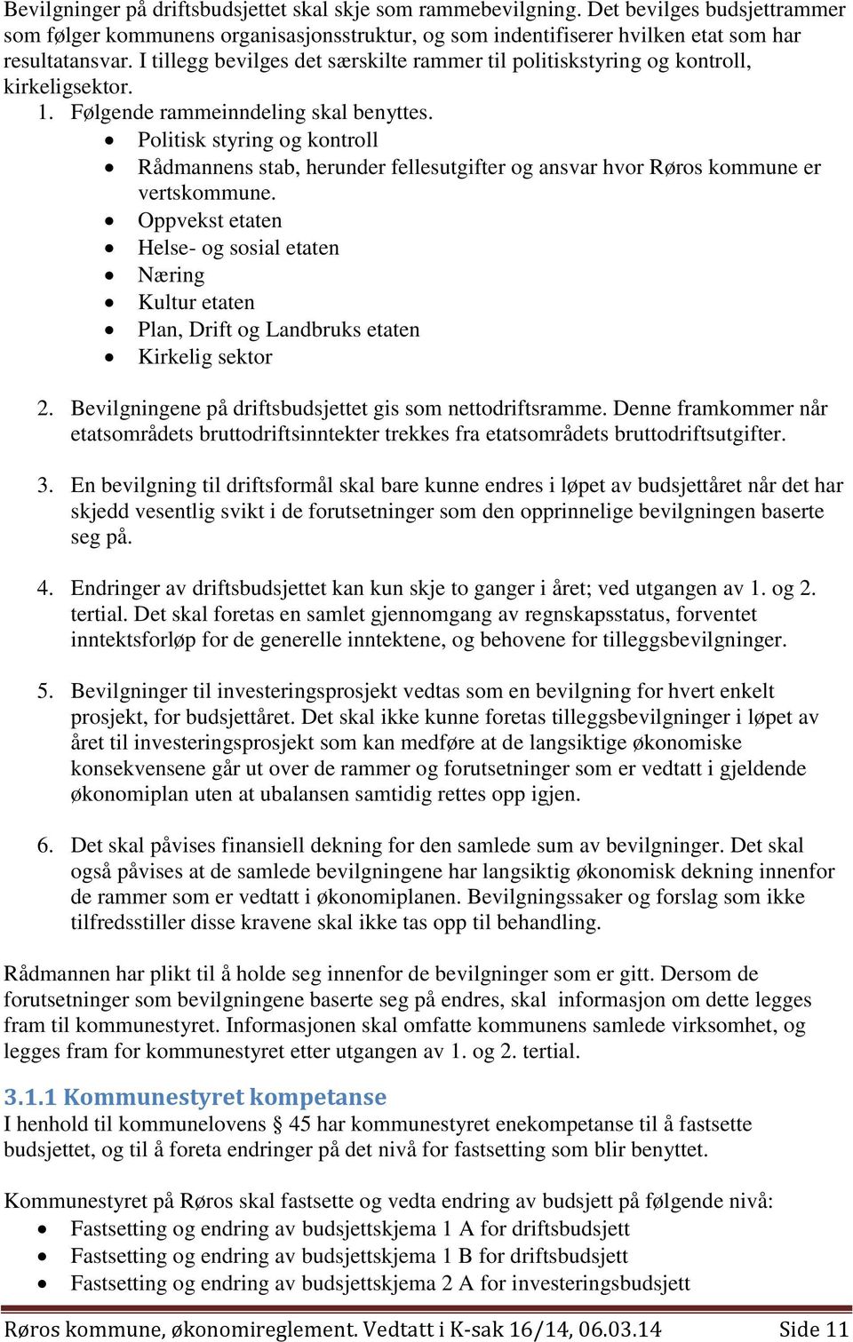 Politisk styring og kontroll Rådmannens stab, herunder fellesutgifter og ansvar hvor Røros kommune er vertskommune.