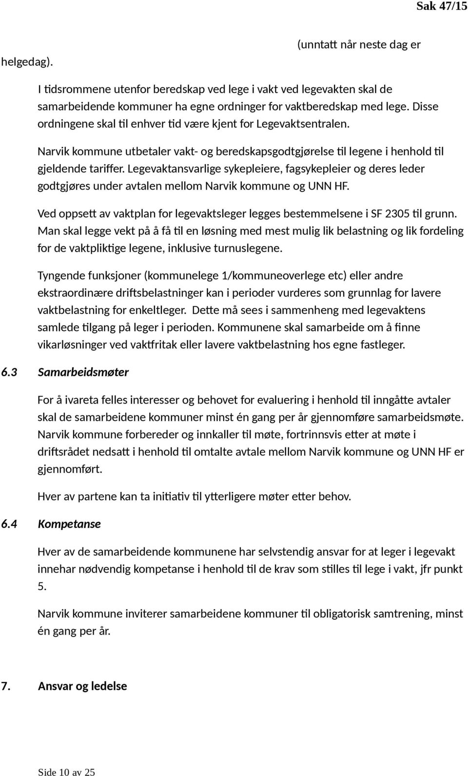 Legevaktansvarlige sykepleiere, fagsykepleier og deres leder godtgjøres under avtalen mellom Narvik kommune og UNN HF.