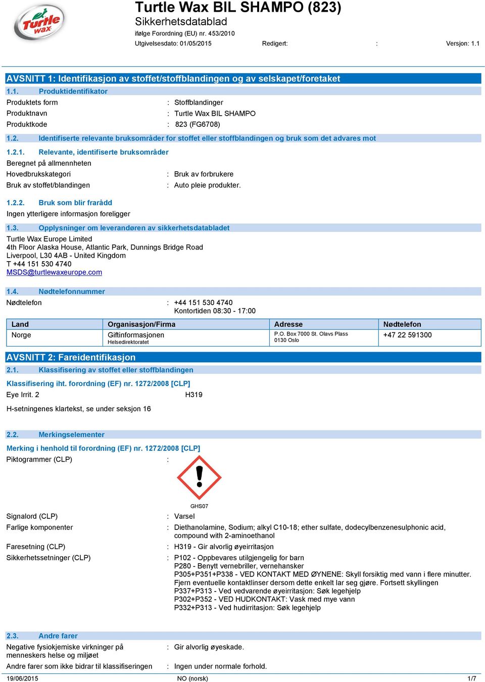 2.1. Relevante, identifiserte bruksområder Beregnet på allmennheten Hovedbrukskategori Bruk av stoffet/blandingen 1.2.2. Bruk som blir frarådd : Stoffblandinger : Bruk av forbrukere : Auto pleie produkter.