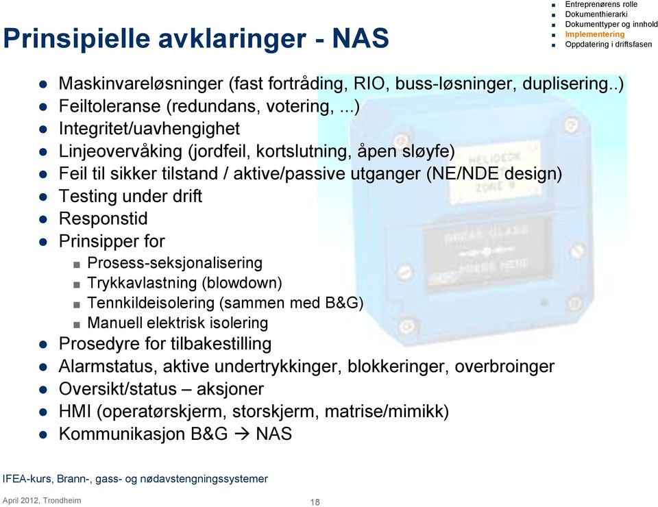 under drift Responstid Prinsipper for Prosess-seksjonalisering Trykkavlastning (blowdown) Tennkildeisolering (sammen med B&G) Manuell elektrisk isolering