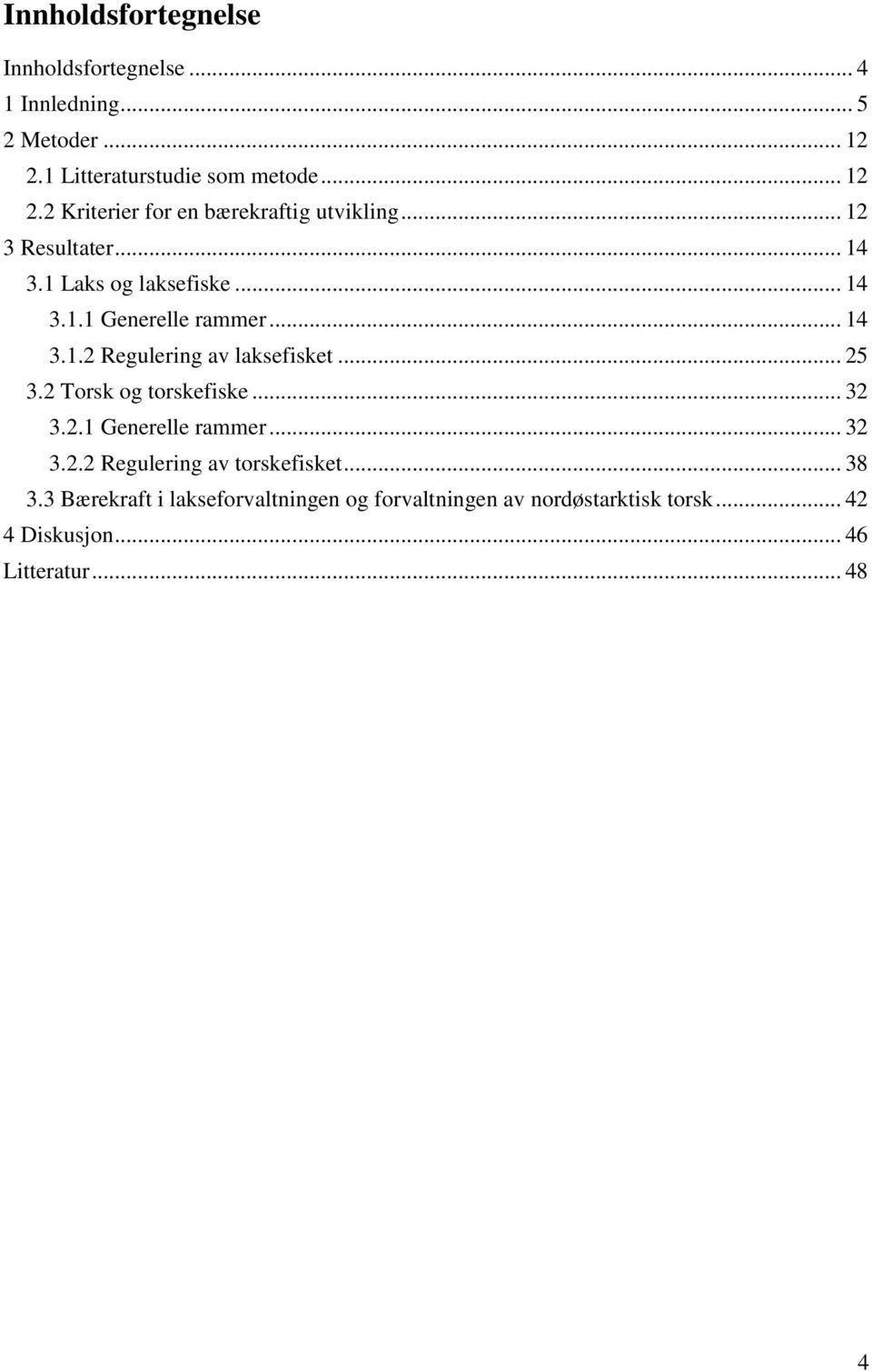 2 Torsk og torskefiske... 32 3.2.1 Generelle rammer... 32 3.2.2 Regulering av torskefisket... 38 3.