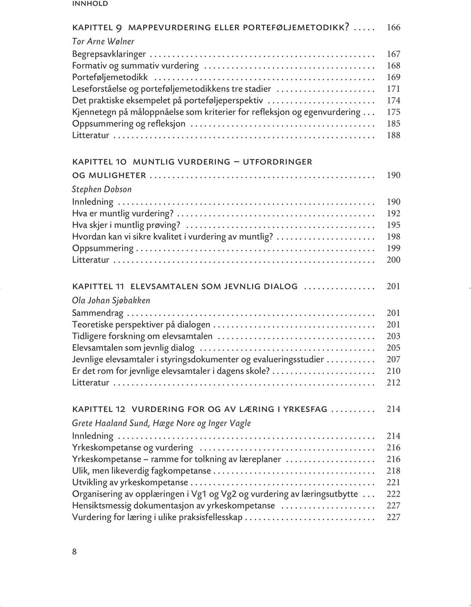 ..................... 171 Det praktiske eksempelet på porteføljeperspektiv........................ 174 Kjennetegn på måloppnåelse som kriterier for refleksjon og egenvurdering.