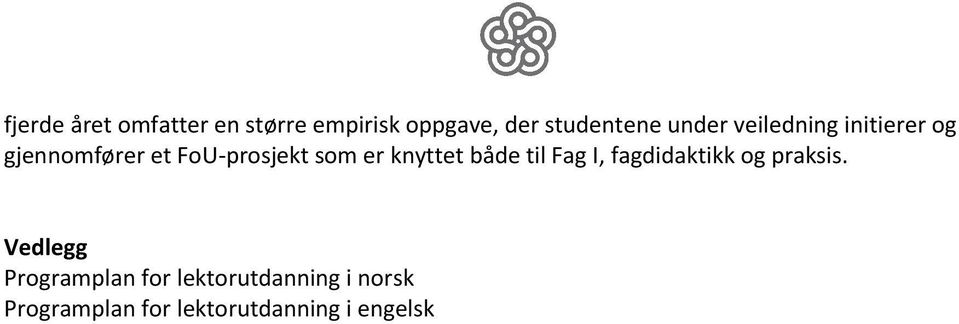 knyttet både til Fag I, fagdidaktikk og praksis.