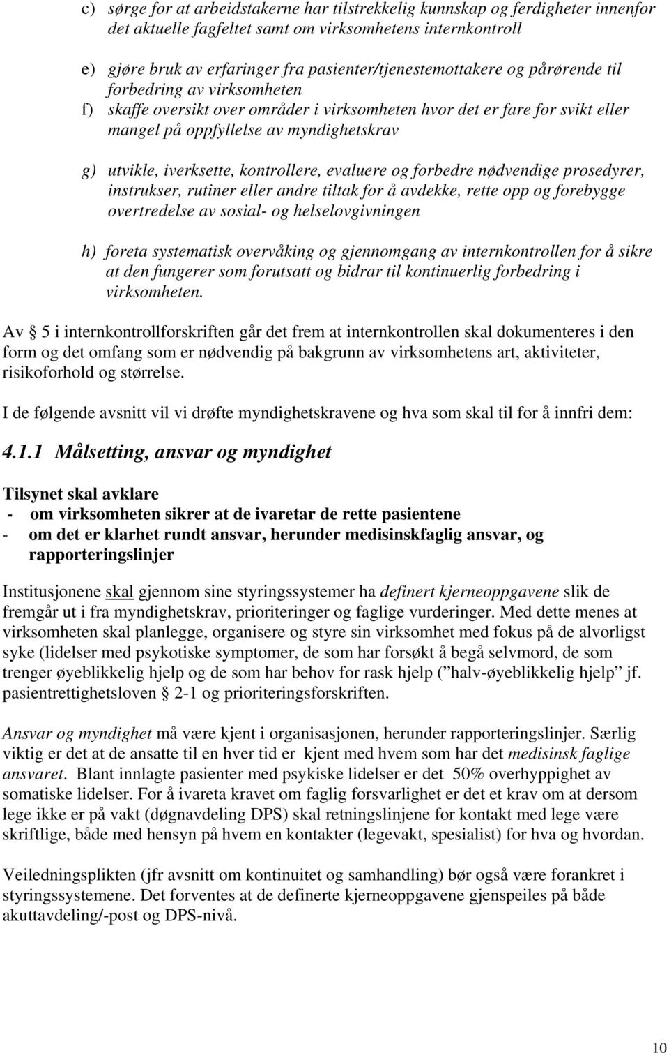 utvikle, iverksette, kontrollere, evaluere og forbedre nødvendige prosedyrer, instrukser, rutiner eller andre tiltak for å avdekke, rette opp og forebygge overtredelse av sosial- og helselovgivningen