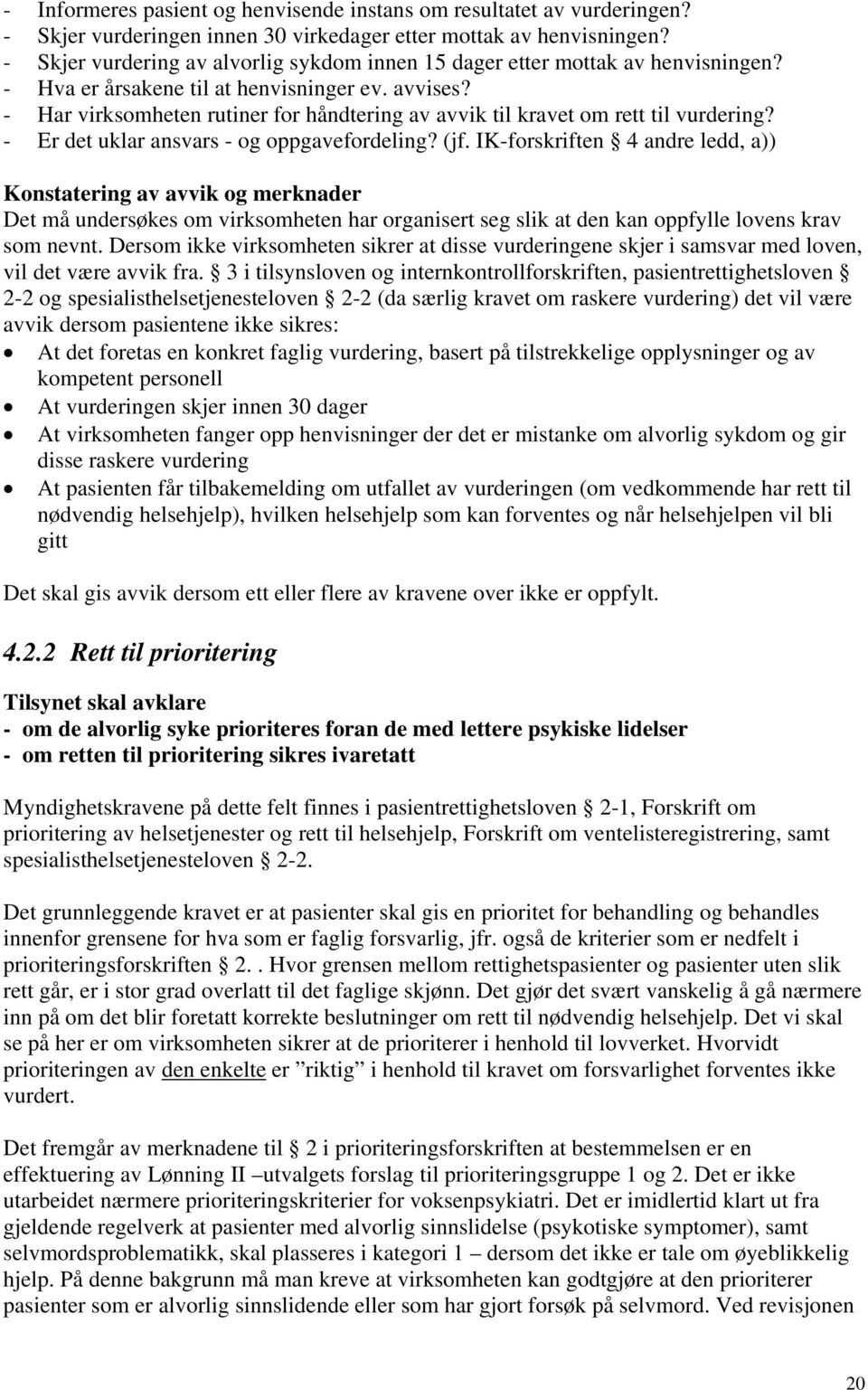 - Har virksomheten rutiner for håndtering av avvik til kravet om rett til vurdering? - Er det uklar ansvars - og oppgavefordeling? (jf.