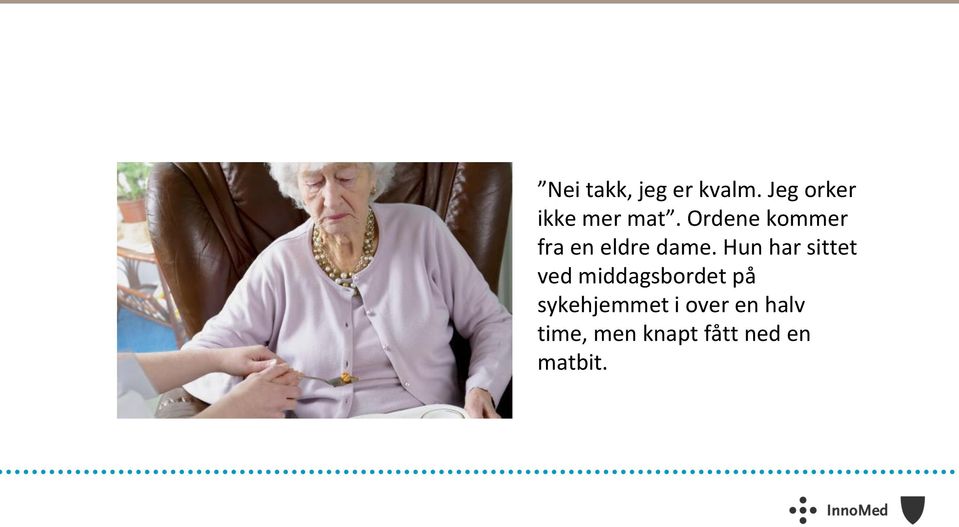 Ordene kommer fra en eldre dame.