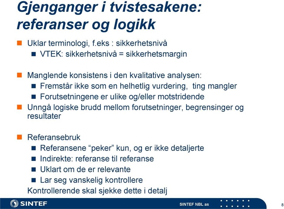 helhetlig vurdering, ting mangler Forutsetningene er ulike og/eller motstridende Unngå logiske brudd mellom forutsetninger, begrensinger og