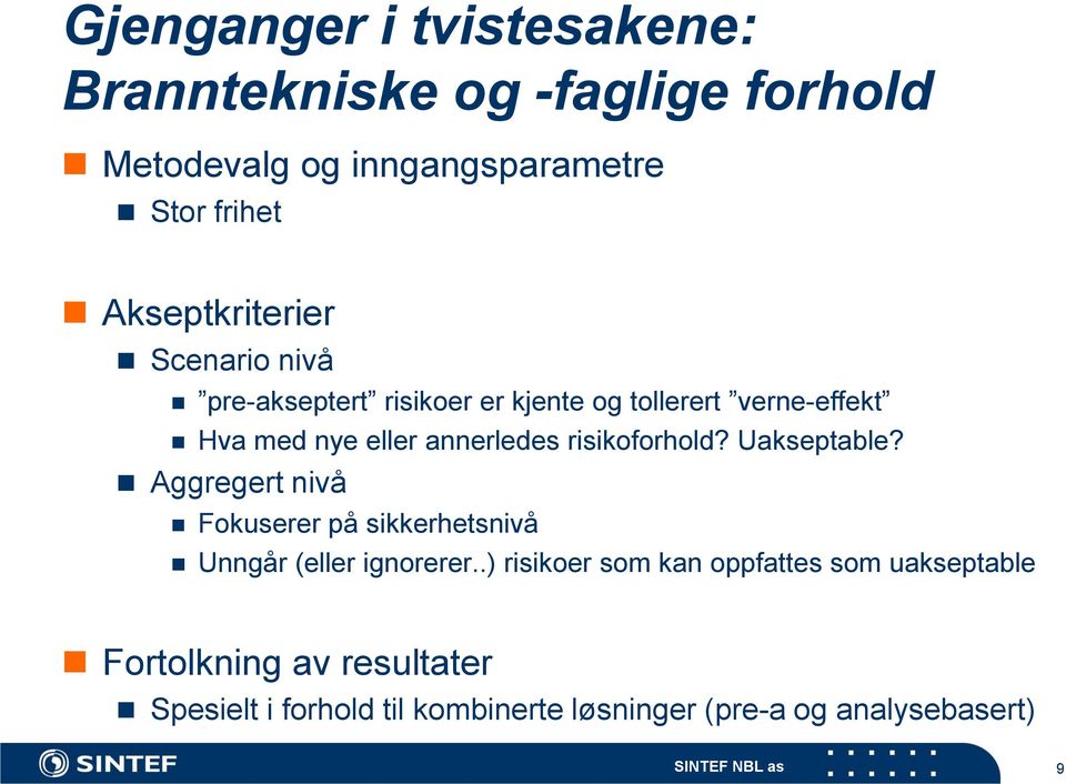 risikoforhold? Uakseptable? Aggregert nivå Fokuserer på sikkerhetsnivå Unngår (eller ignorerer.