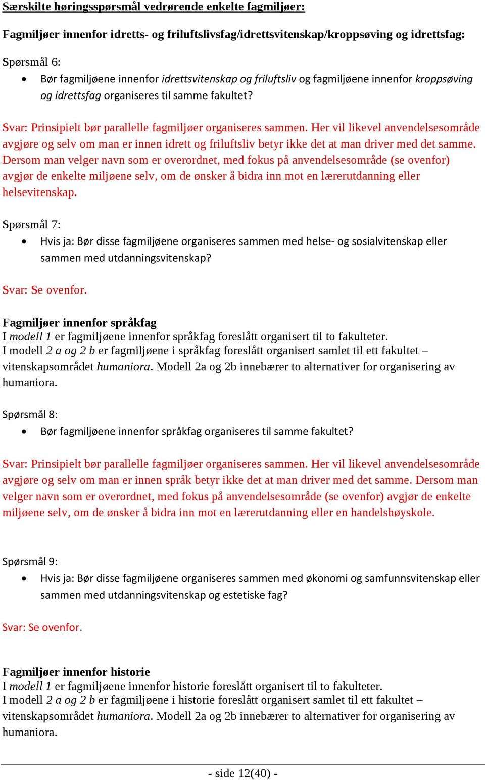 Her vil likevel anvendelsesområde avgjøre og selv om man er innen idrett og friluftsliv betyr ikke det at man driver med det samme.