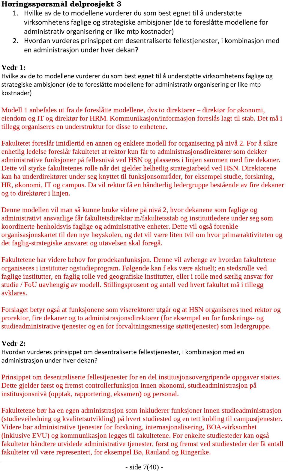 kostnader) 2. Hvordan vurderes prinsippet om desentraliserte fellestjenester, i kombinasjon med en administrasjon under hver dekan?