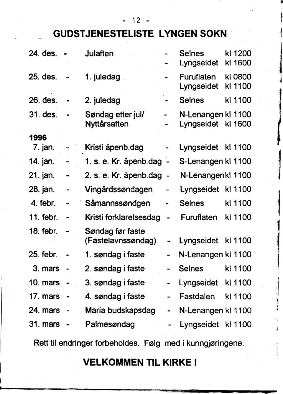 . SamannssCZJndgen Seines kl1100 11. febr. Kristi forklarelsesdag Furuflaten kl1100 18. febr. - Sendag ff?jr faste (Fastelavnssendaq) - Lyngseidet kl1100 25. febr. - 1.