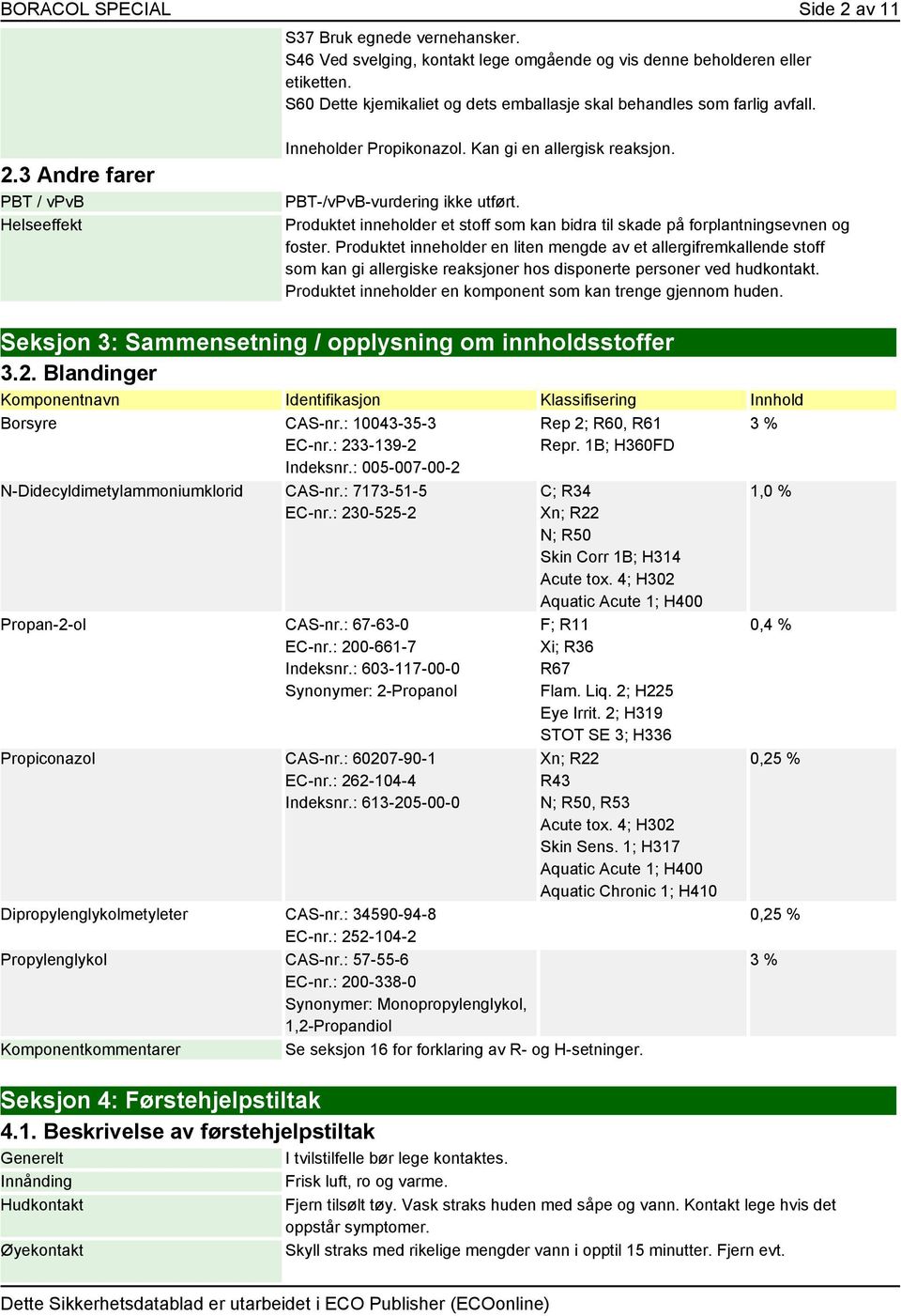 PBT-/vPvB-vurdering ikke utført. Produktet inneholder et stoff som kan bidra til skade på forplantningsevnen og foster.