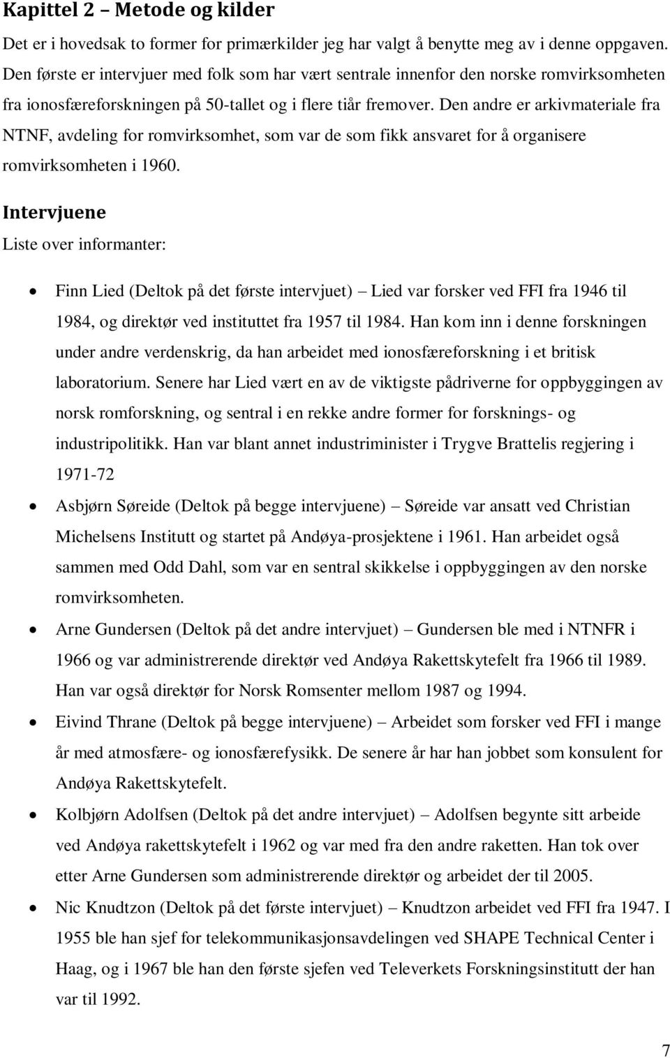 Den andre er arkivmateriale fra NTNF, avdeling for romvirksomhet, som var de som fikk ansvaret for å organisere romvirksomheten i 1960.