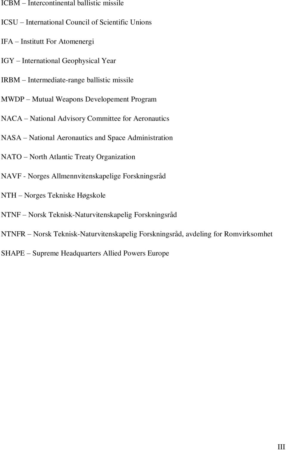 Space Administration NATO North Atlantic Treaty Organization NAVF - Norges Allmennvitenskapelige Forskningsråd NTH Norges Tekniske Høgskole NTNF Norsk