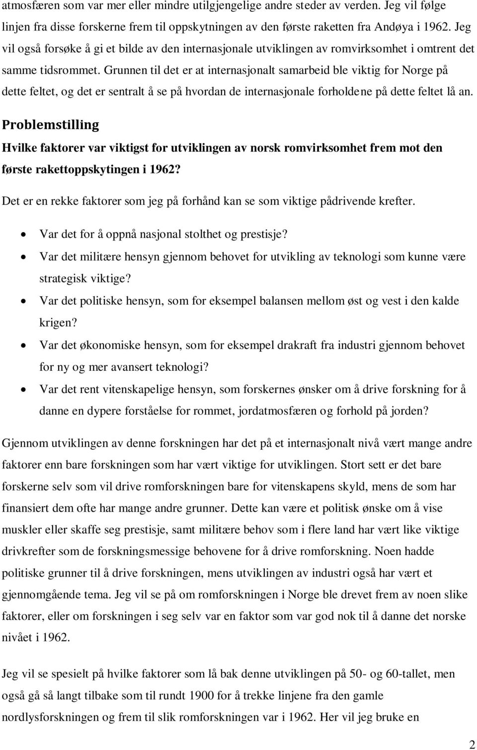 Grunnen til det er at internasjonalt samarbeid ble viktig for Norge på dette feltet, og det er sentralt å se på hvordan de internasjonale forholdene på dette feltet lå an.