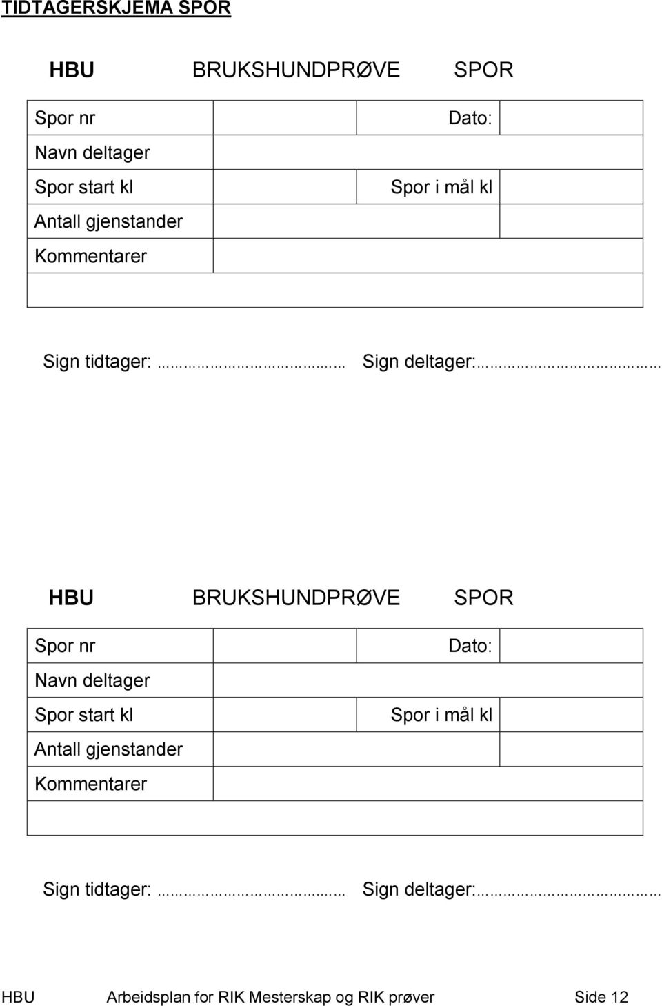 Sign deltager: HBU BRUKSHUNDPRØVE SPOR Spor nr Navn deltager Spor start kl Antall  Sign