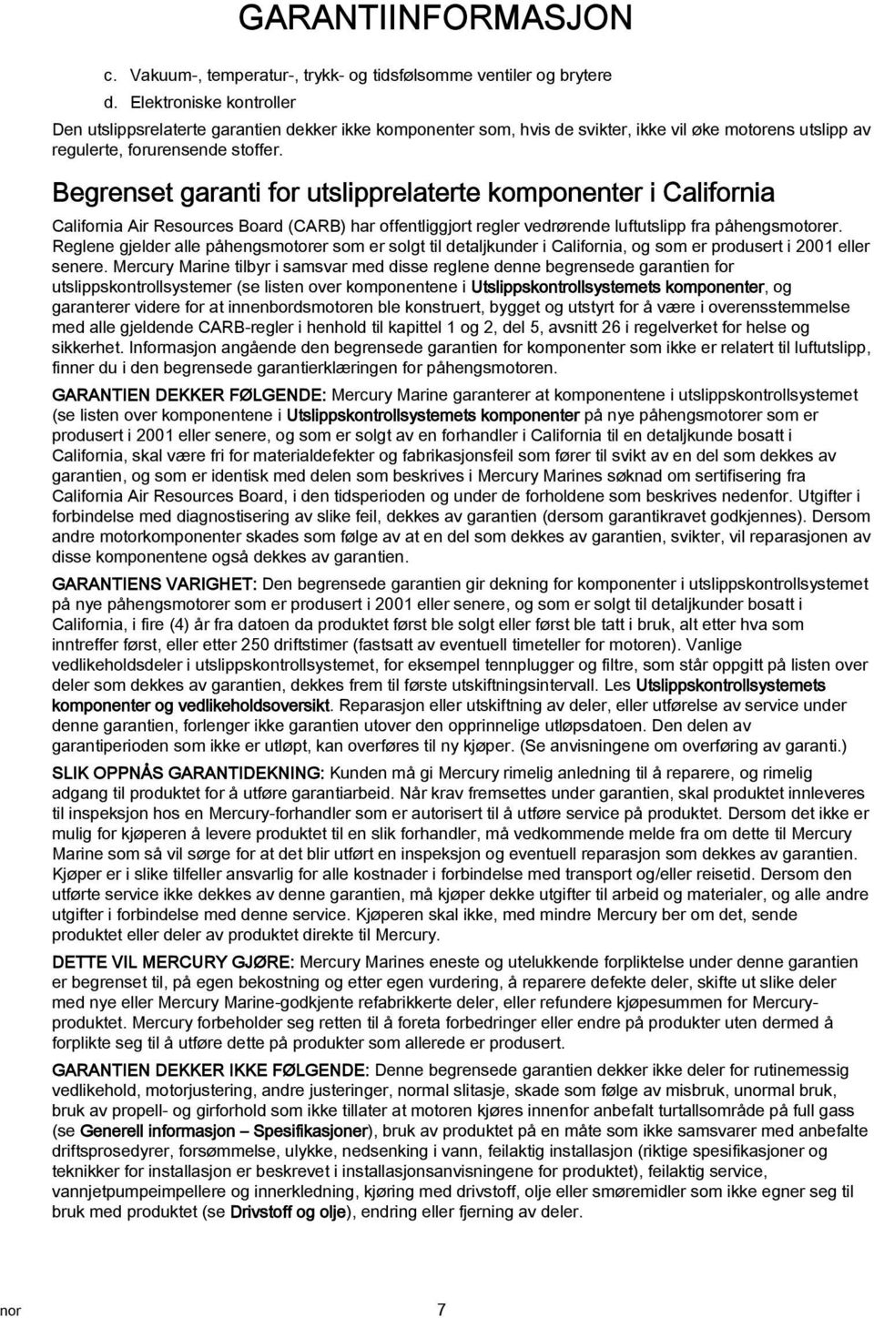 Begrenset garanti for utslipprelaterte komponenter i California California Air Resources Board (CARB) har offentliggjort regler vedrørende luftutslipp fra påhengsmotorer.