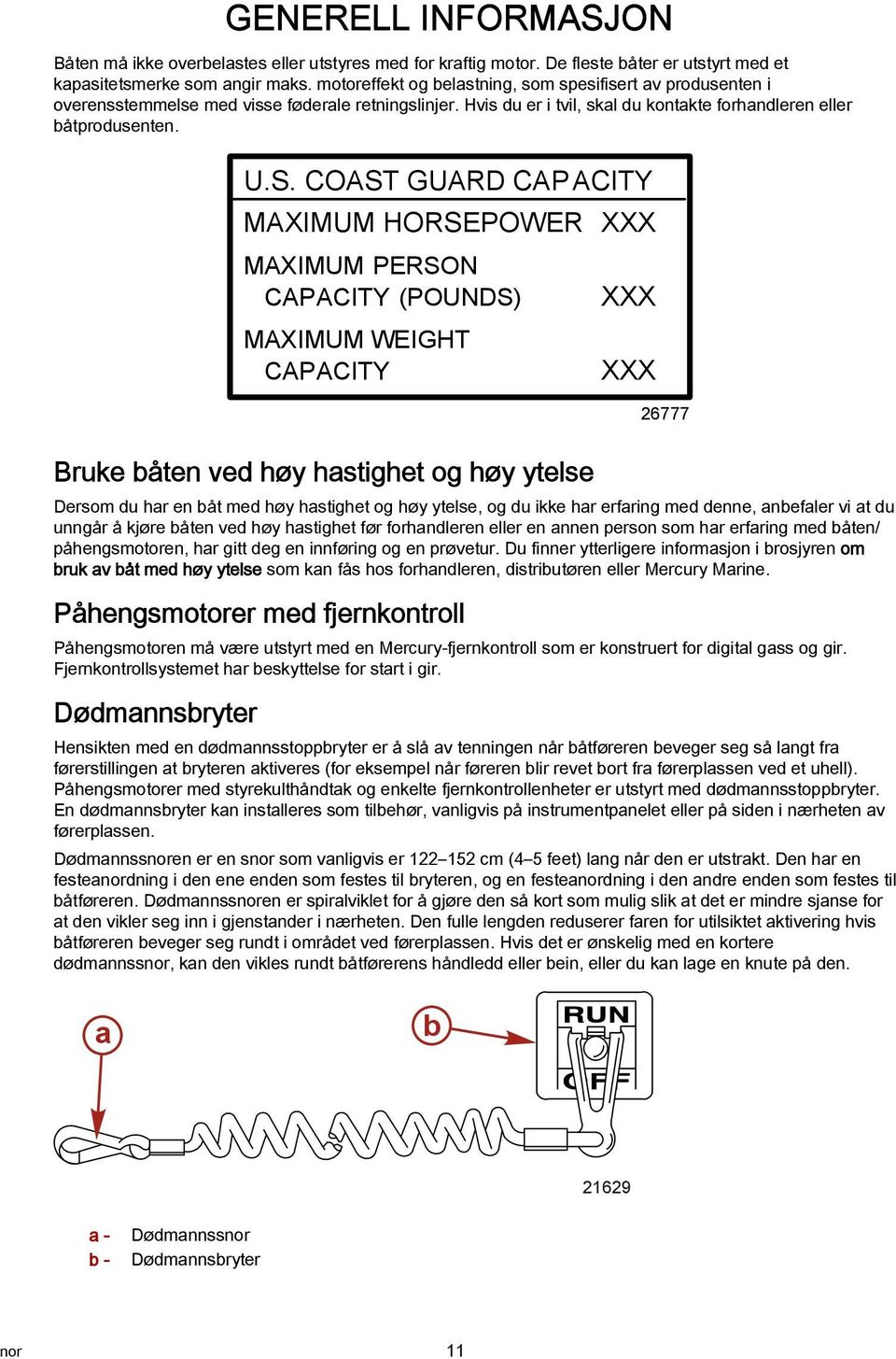 COAST GUARD CAP ACITY MAXIMUM HORSEPOWER XXX MAXIMUM PERSON CAPACITY (POUNDS) MAXIMUM WEIGHT CAPACITY XXX XXX 26777 Bruke båten ved høy hastighet og høy ytelse Dersom du har en båt med høy hastighet