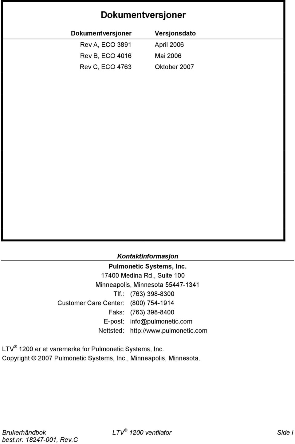 : (763) 398-8300 Customer Care Center: (800) 754-1914 Faks: (763) 398-8400 E-post: info@pulmonetic.