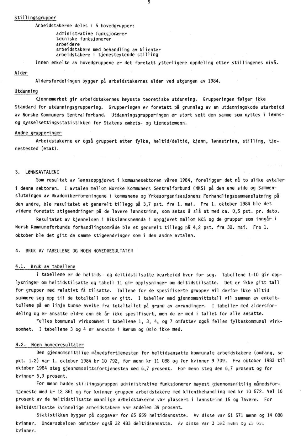 Utdanning Kjennemerket gir arbeidstakernes høyeste teoretiske utdanning. Grupperingen følger ikke Standard for utdanningsgruppering.